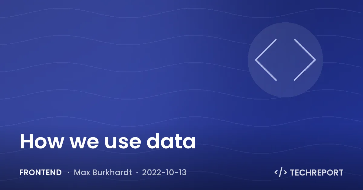 Frontend — How we use data