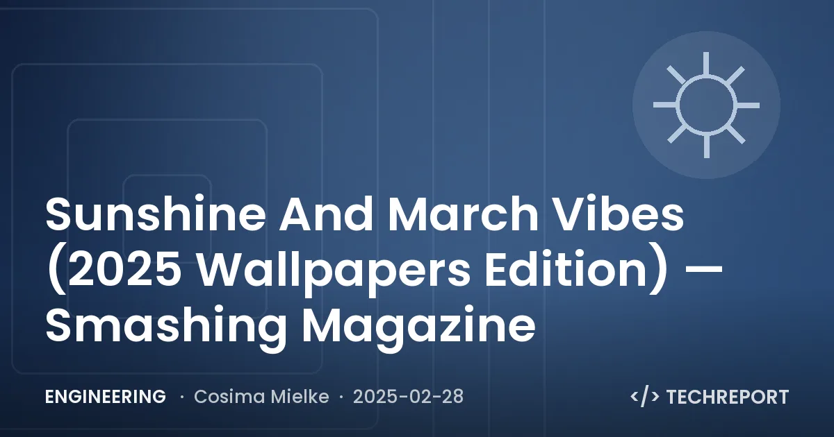 Engineering — Sunshine And March Vibes (2025 Wallpapers Edition) — Smashing Magazine