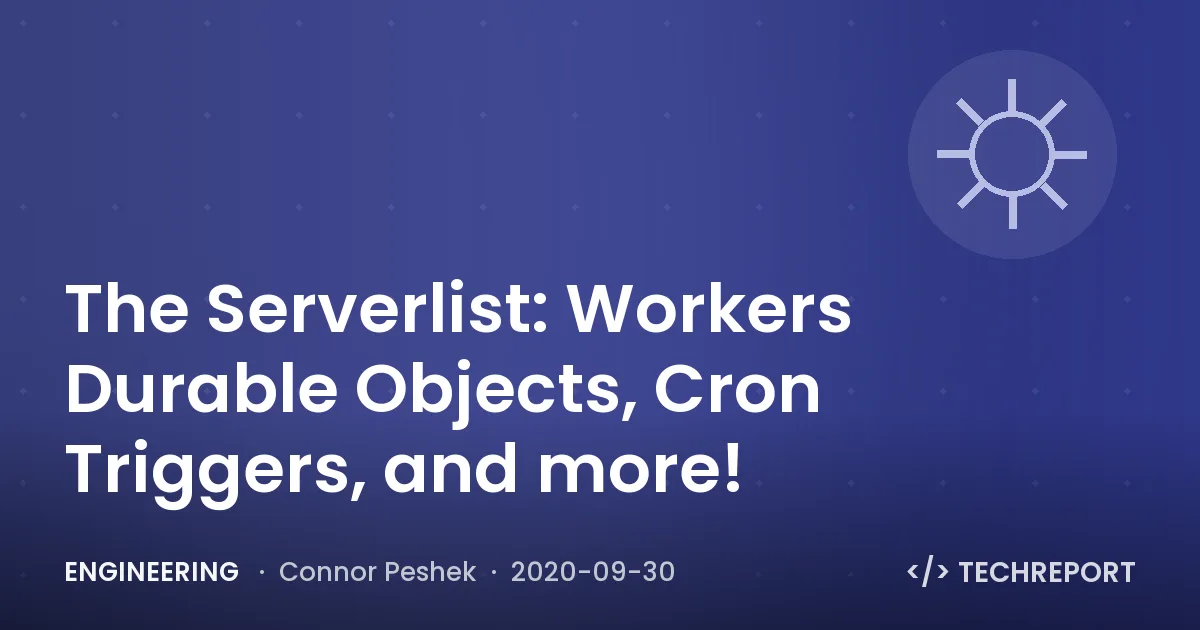 Engineering — The Serverlist: Workers Durable Objects, Cron Triggers, and more!