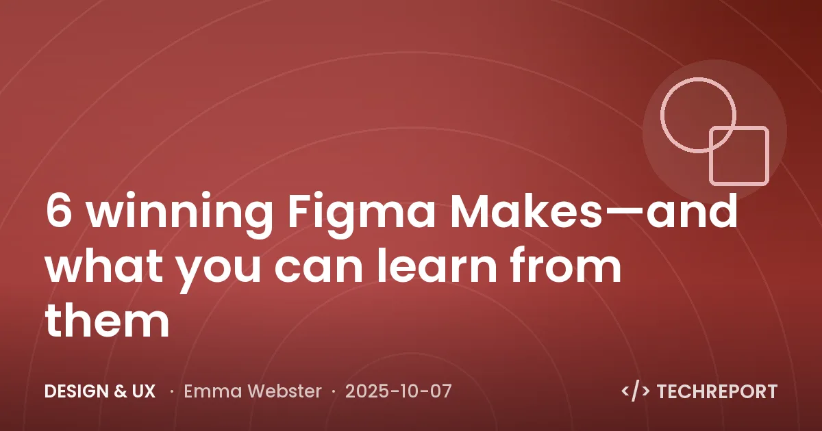 Design & UX — 6 winning Figma Makes—and what you can learn from them