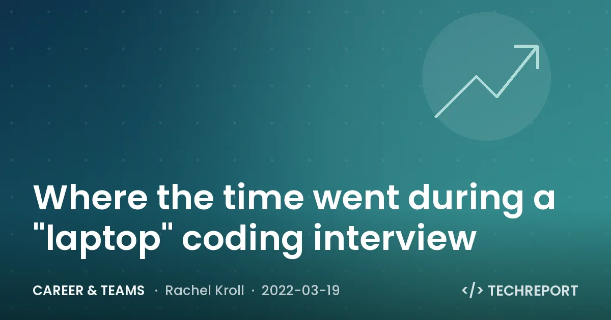 Career & Teams — Where the time went during a "laptop" coding interview