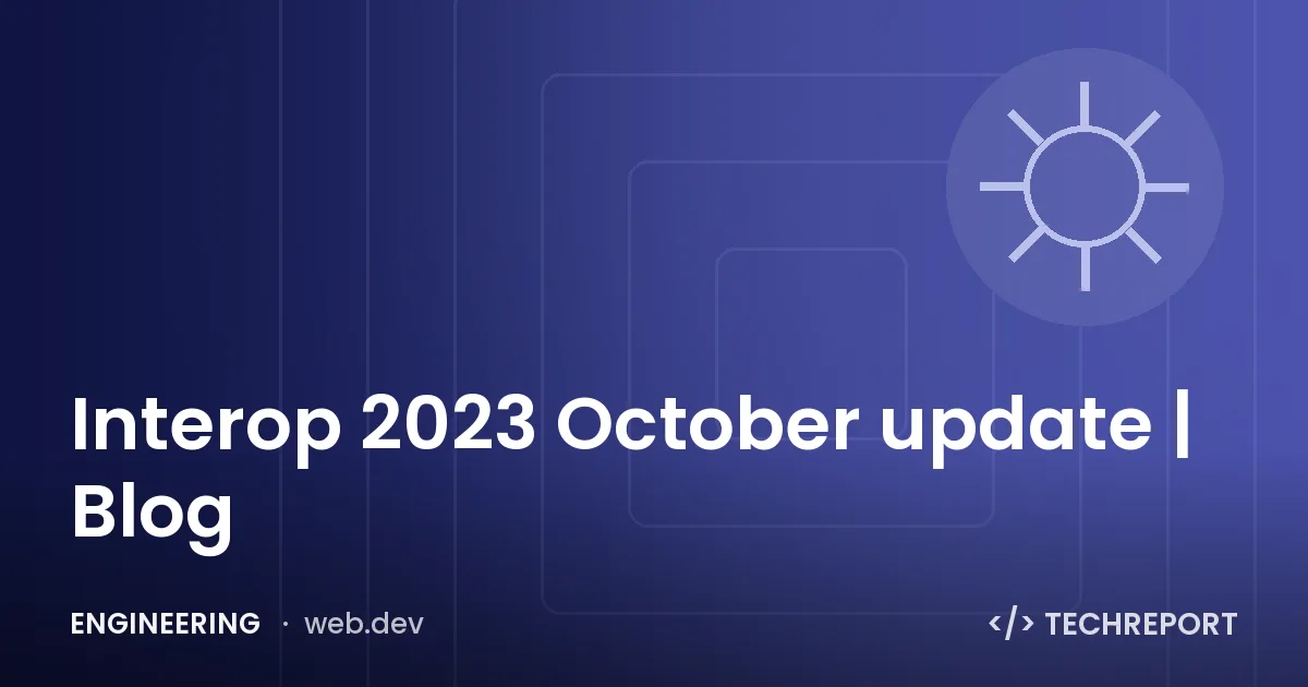 Interop 2023 October update | Blog
