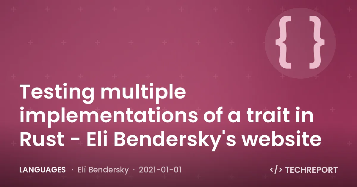 Languages — Testing multiple implementations of a trait in Rust - Eli Bendersky's website