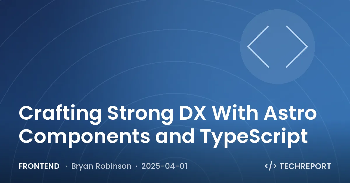 Crafting Strong DX With Astro Components and TypeScript