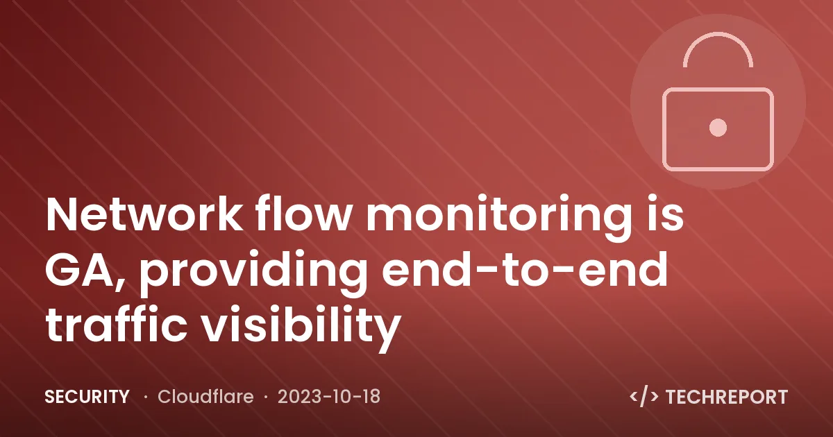 Network flow monitoring is GA, providing end-to-end traffic visibility