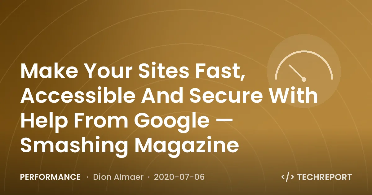 Make Your Sites Fast, Accessible And Secure With Help From Google — Smashing Magazine