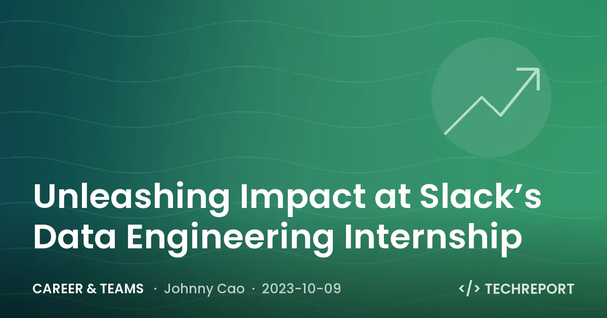 Career & Teams — Unleashing Impact at Slack’s Data Engineering Internship