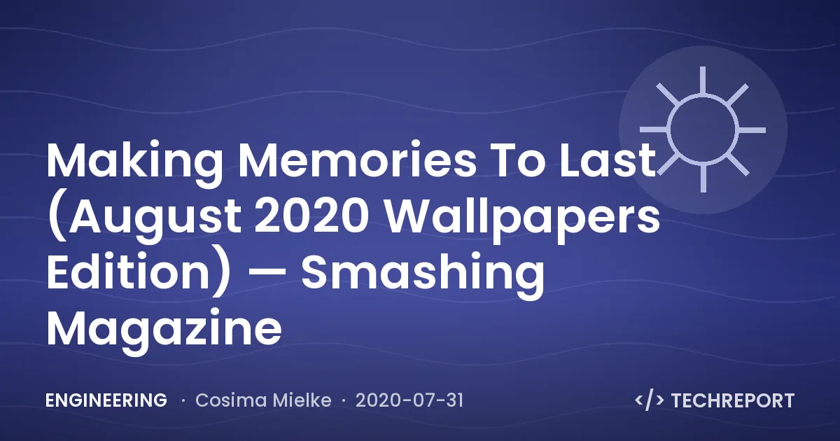 Making Memories To Last (August 2020 Wallpapers Edition) — Smashing Magazine