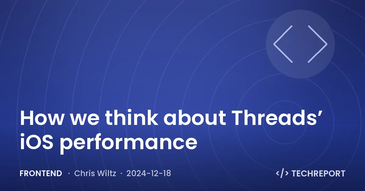How we think about Threads’ iOS performance