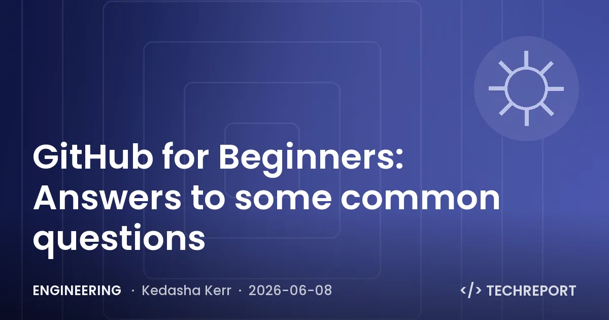 Engineering — GitHub for Beginners: Answers to some common questions