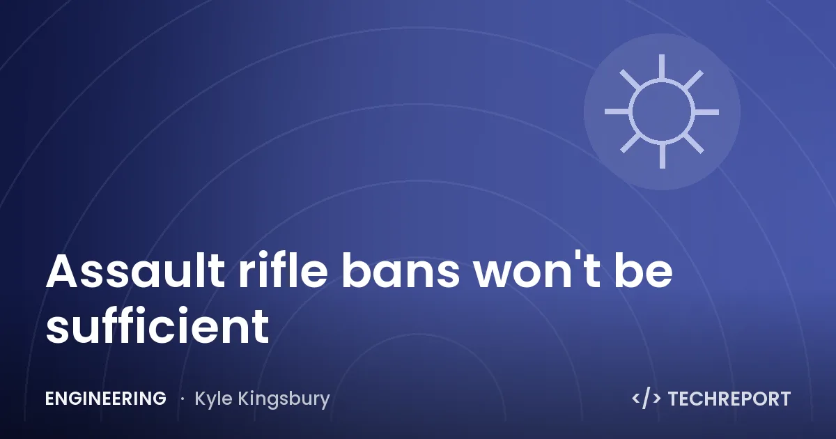 Assault rifle bans won't be sufficient