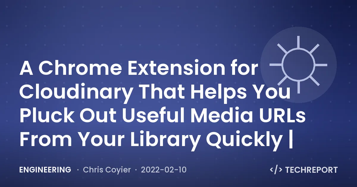 A Chrome Extension for Cloudinary That Helps You Pluck Out Useful Media URLs From Your Library Quickly |