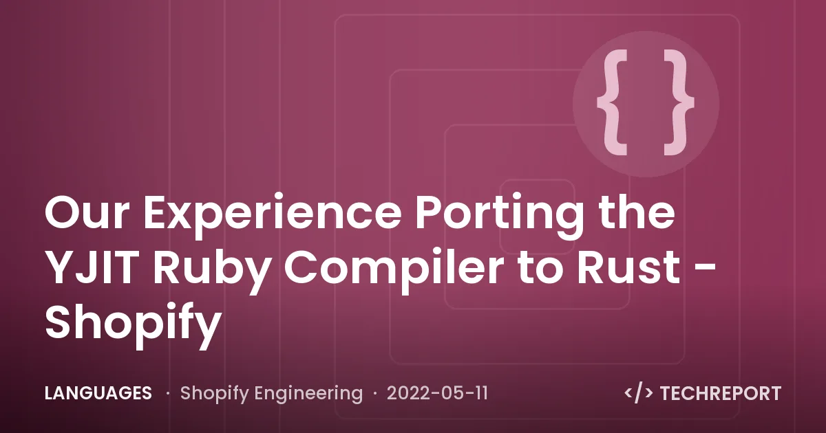 Languages — Our Experience Porting the YJIT Ruby Compiler to Rust - Shopify