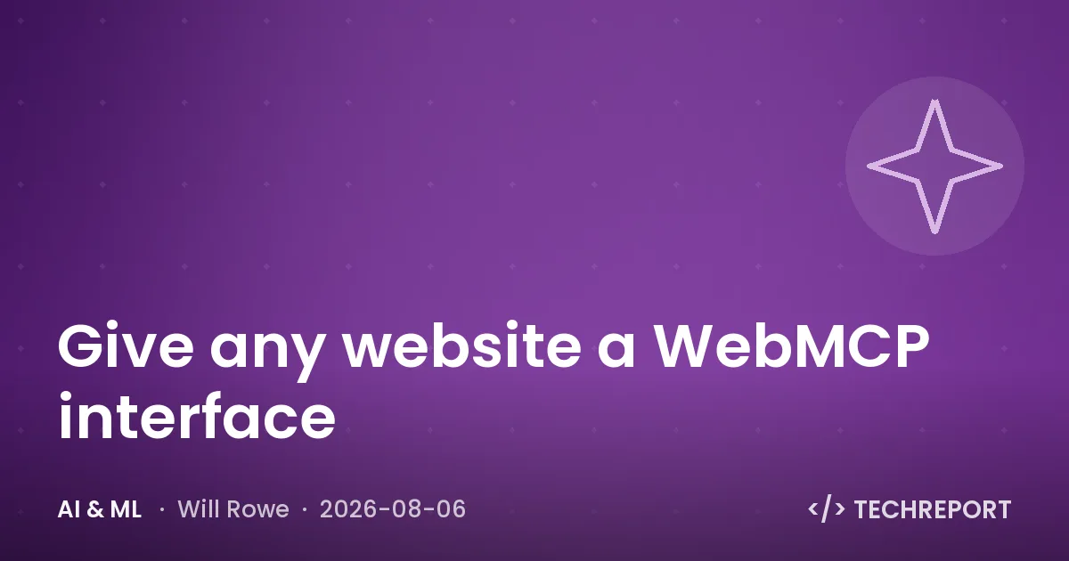 AI & ML — Give any website a WebMCP interface