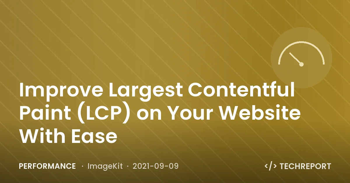 Performance — Improve Largest Contentful Paint (LCP) on Your Website With Ease
