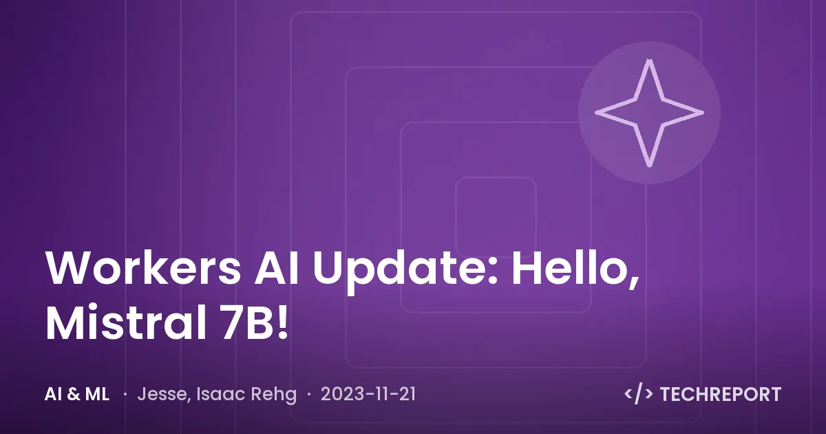 AI & ML — Workers AI Update: Hello, Mistral 7B!
