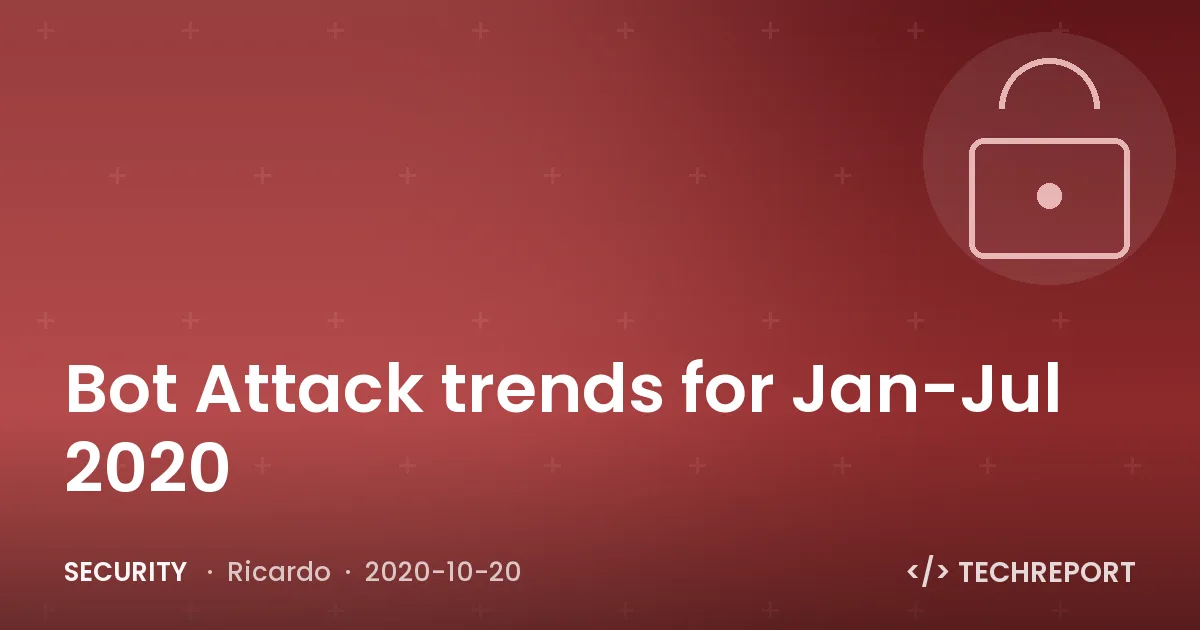 Security — Bot Attack trends for Jan-Jul 2020