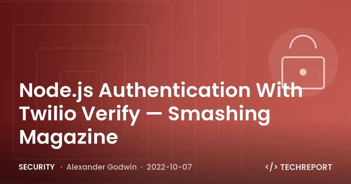 Node.js Authentication With Twilio Verify — Smashing Magazine
