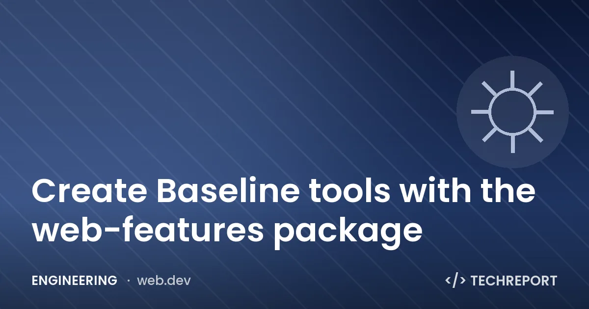 Engineering — Create Baseline tools with the web-features package