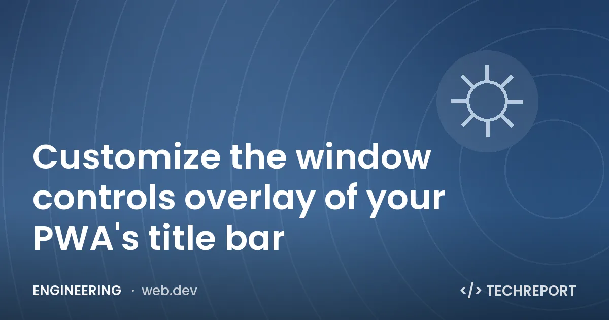 Engineering — Customize the window controls overlay of your PWA's title bar