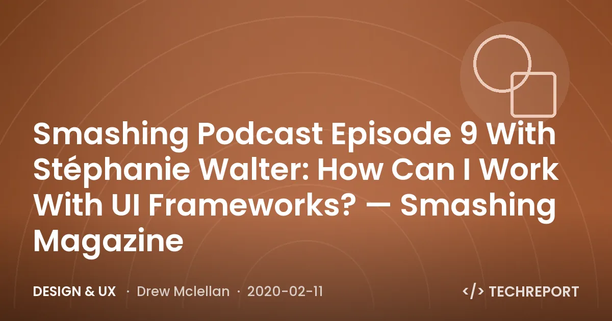 Smashing Podcast Episode 9 With Stéphanie Walter: How Can I Work With UI Frameworks? — Smashing Magazine