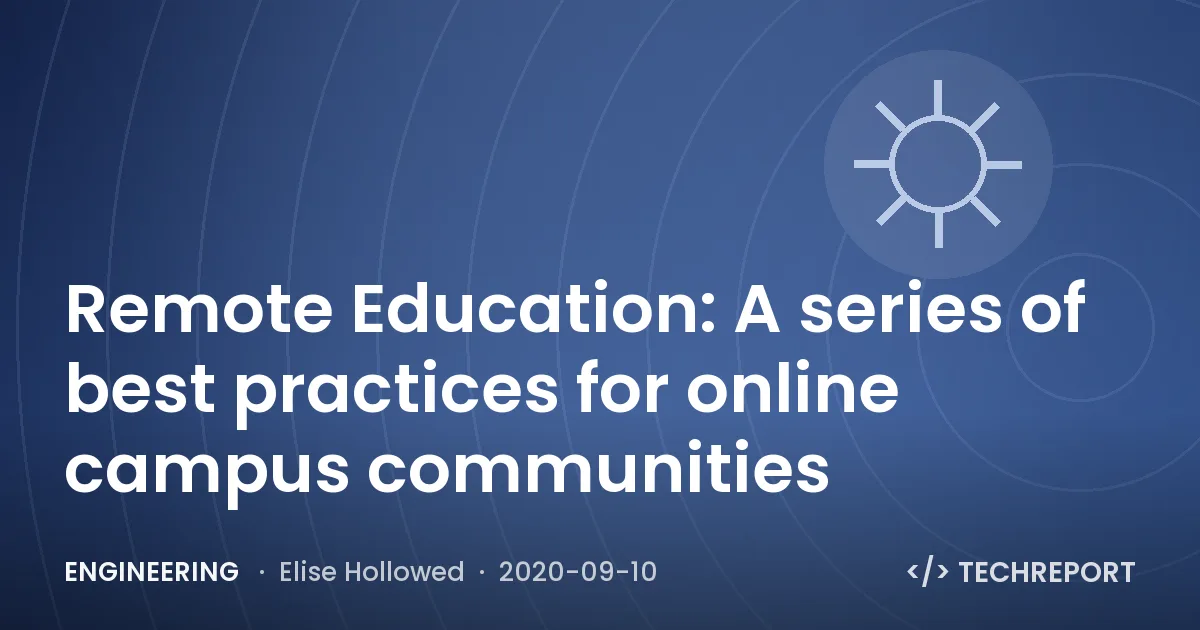 Remote Education: A series of best practices for online campus communities