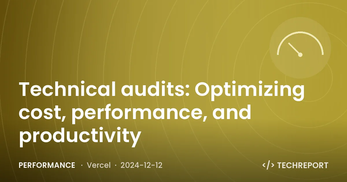 Performance — Technical audits: Optimizing cost, performance, and productivity