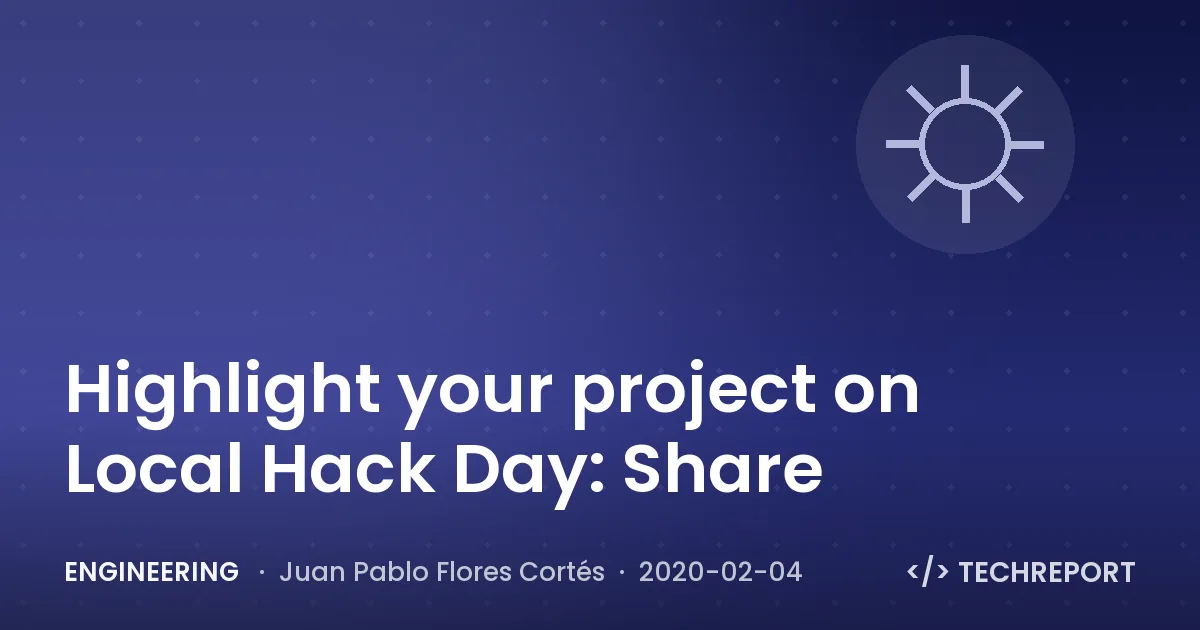 Engineering — Highlight your project on Local Hack Day: Share