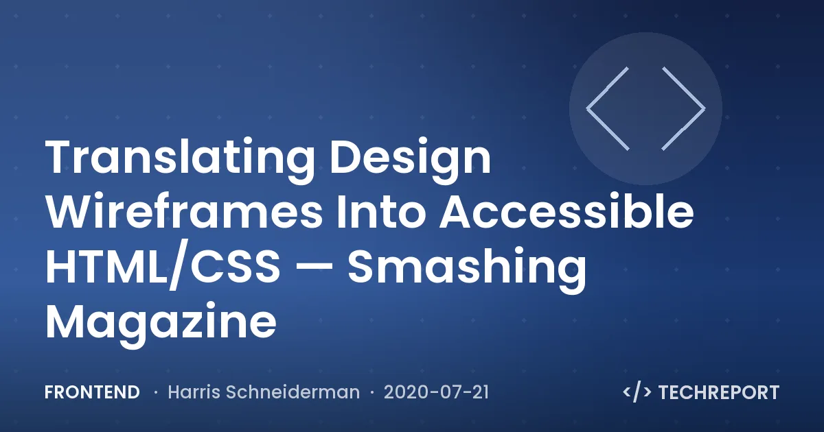 Frontend — Translating Design Wireframes Into Accessible HTML/CSS — Smashing Magazine