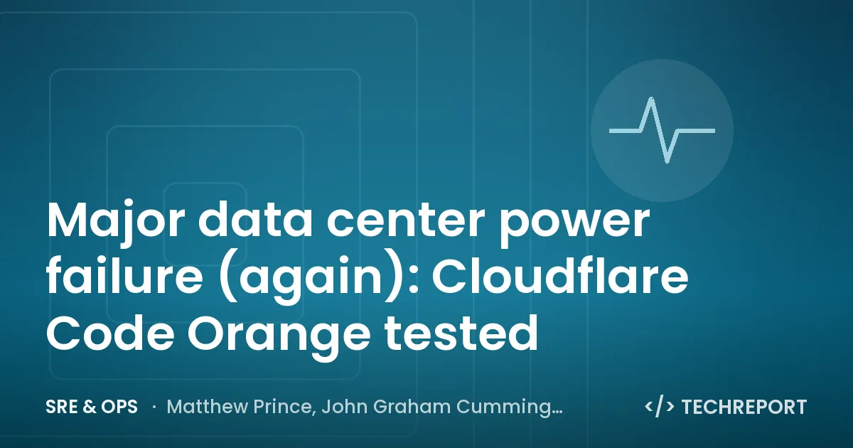SRE & Ops — Major data center power failure (again): Cloudflare Code Orange tested