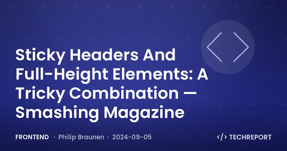 Frontend — Sticky Headers And Full-Height Elements: A Tricky Combination — Smashing Magazine
