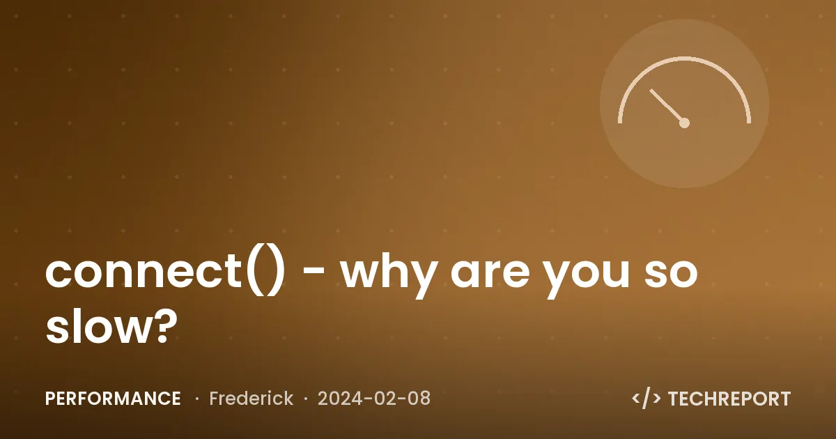 Performance — connect() - why are you so slow?