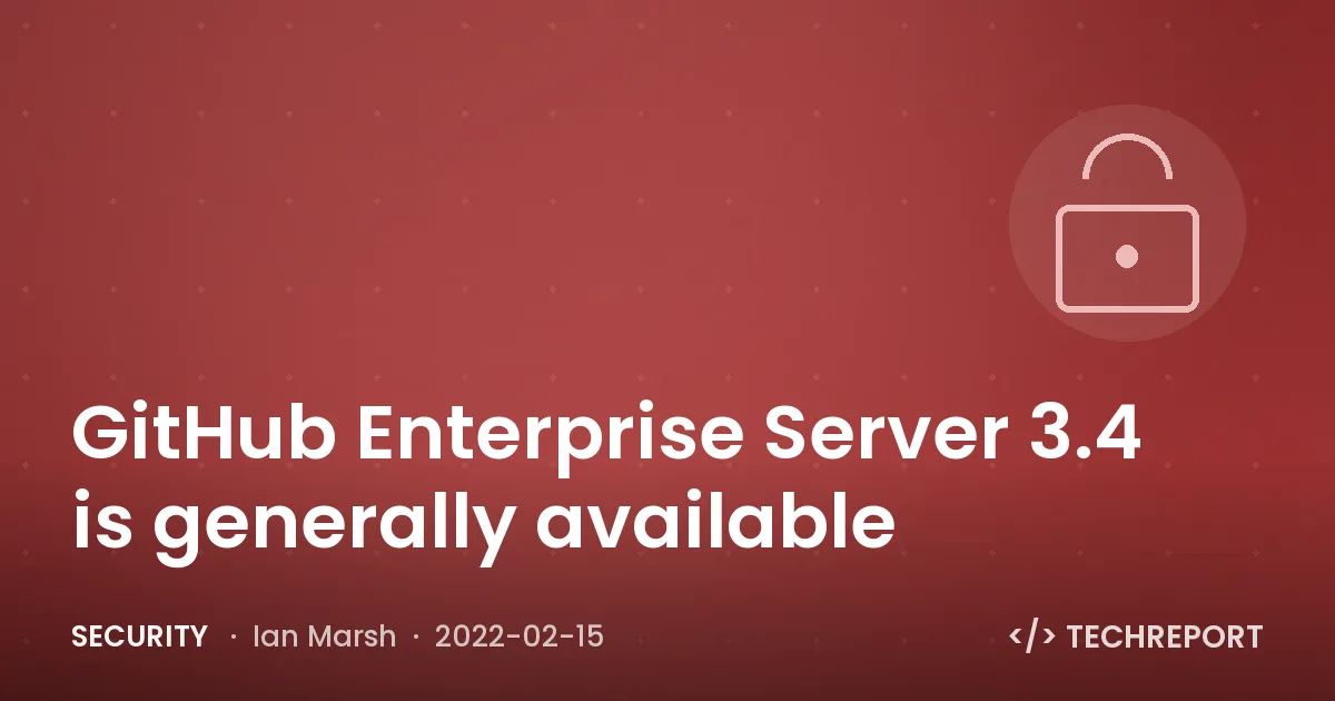 Security — GitHub Enterprise Server 3.4 is generally available
