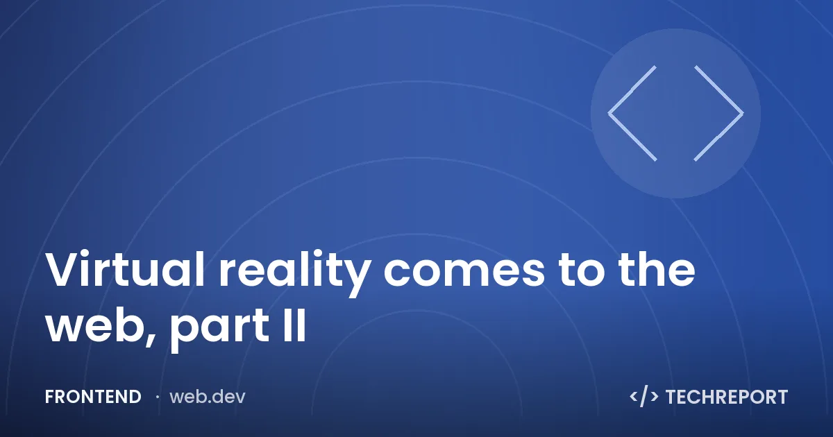 Virtual reality comes to the web, part II