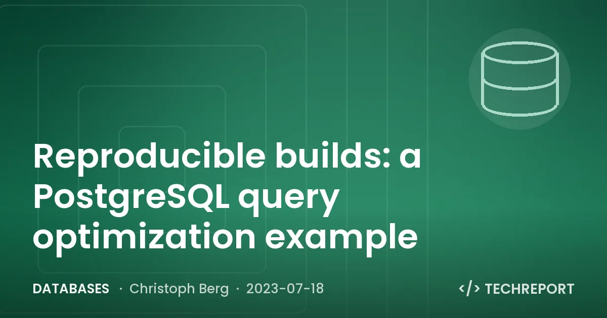 Databases — Reproducible builds: a PostgreSQL query optimization example