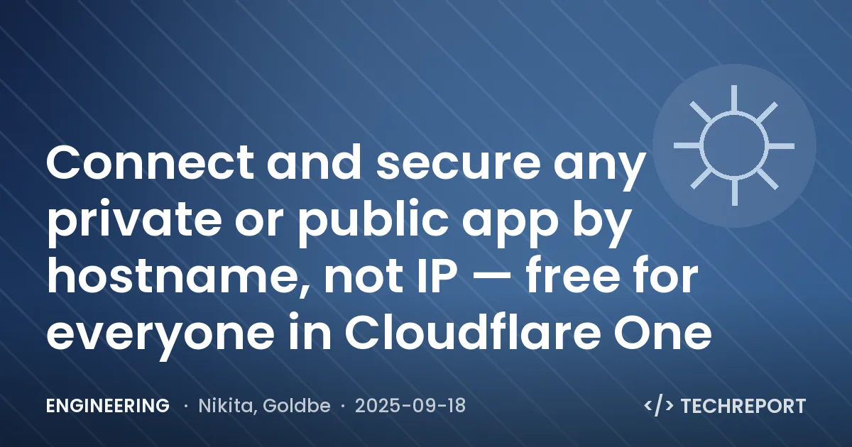 Connect and secure any private or public app by hostname, not IP — free for everyone in Cloudflare One