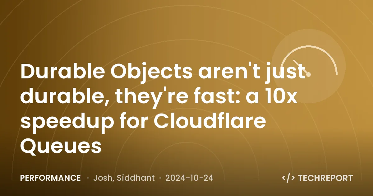 Durable Objects aren't just durable, they're fast: a 10x speedup for Cloudflare Queues