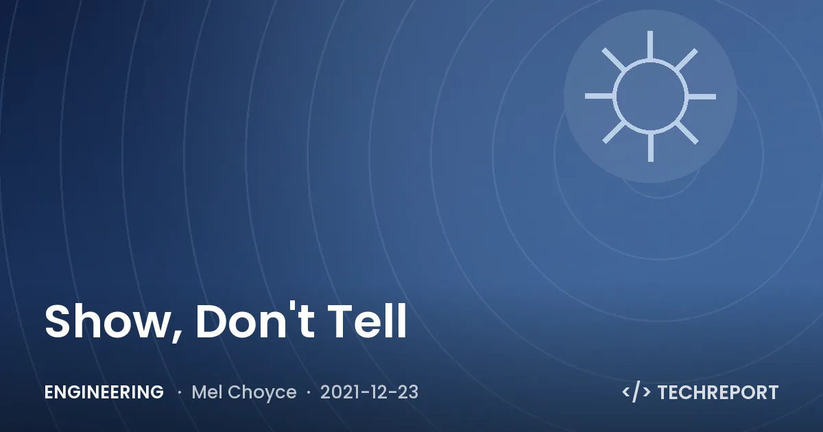 Engineering — Show, Don't Tell