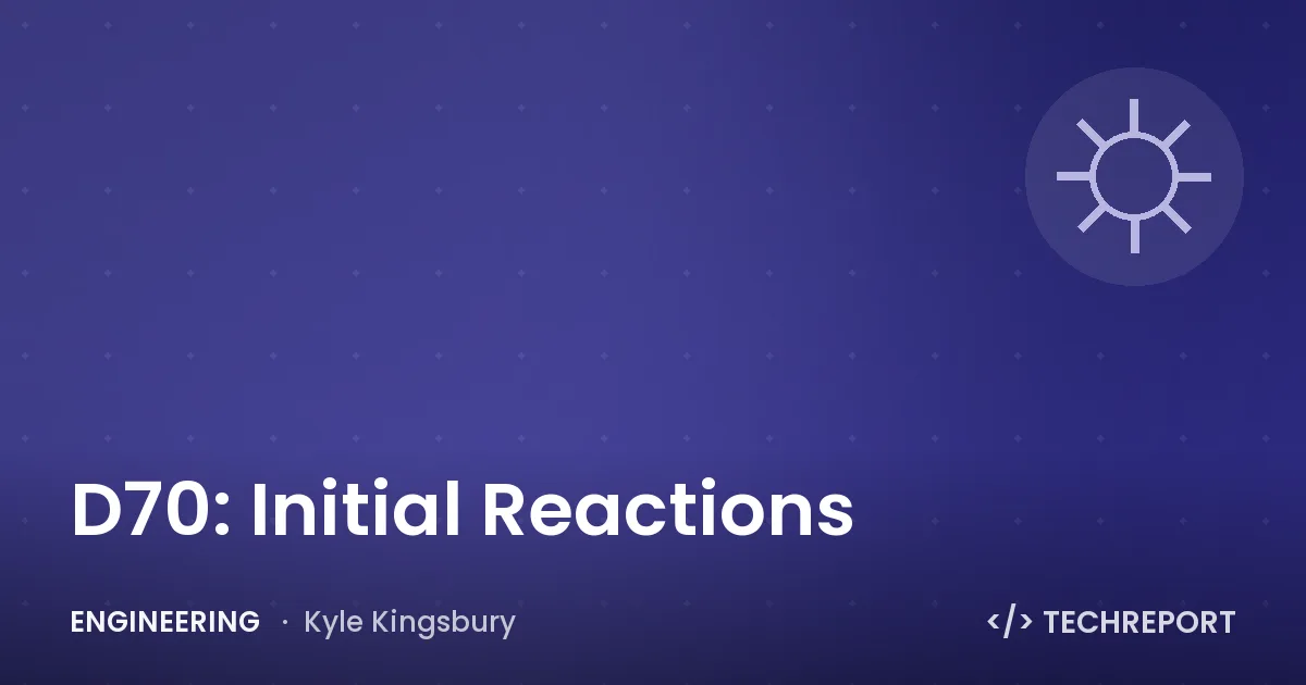 D70: Initial Reactions
