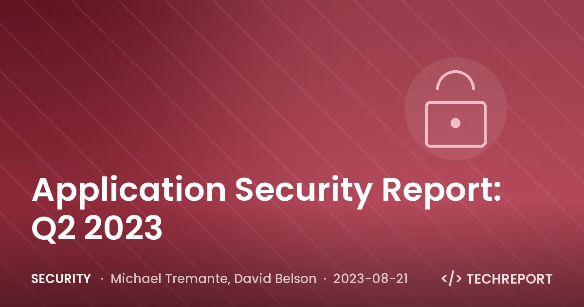 Security — Application Security Report: Q2 2023