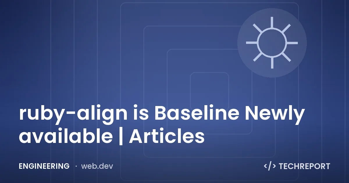 Engineering — ruby-align is Baseline Newly available | Articles