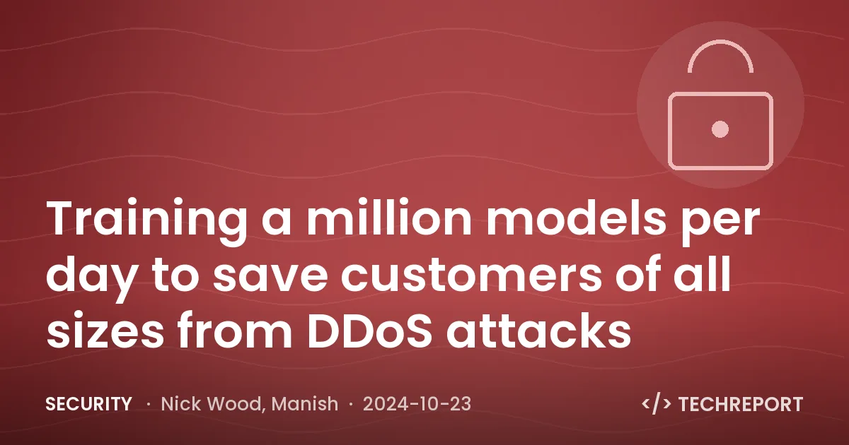 Security — Training a million models per day to save customers of all sizes from DDoS attacks