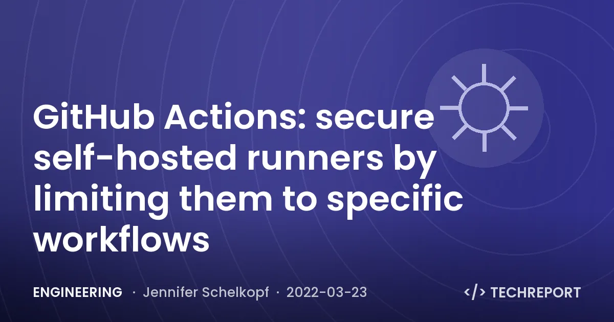 GitHub Actions: secure self-hosted runners by limiting them to specific workflows