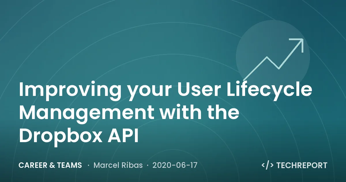 Career & Teams — Improving your User Lifecycle Management with the Dropbox API