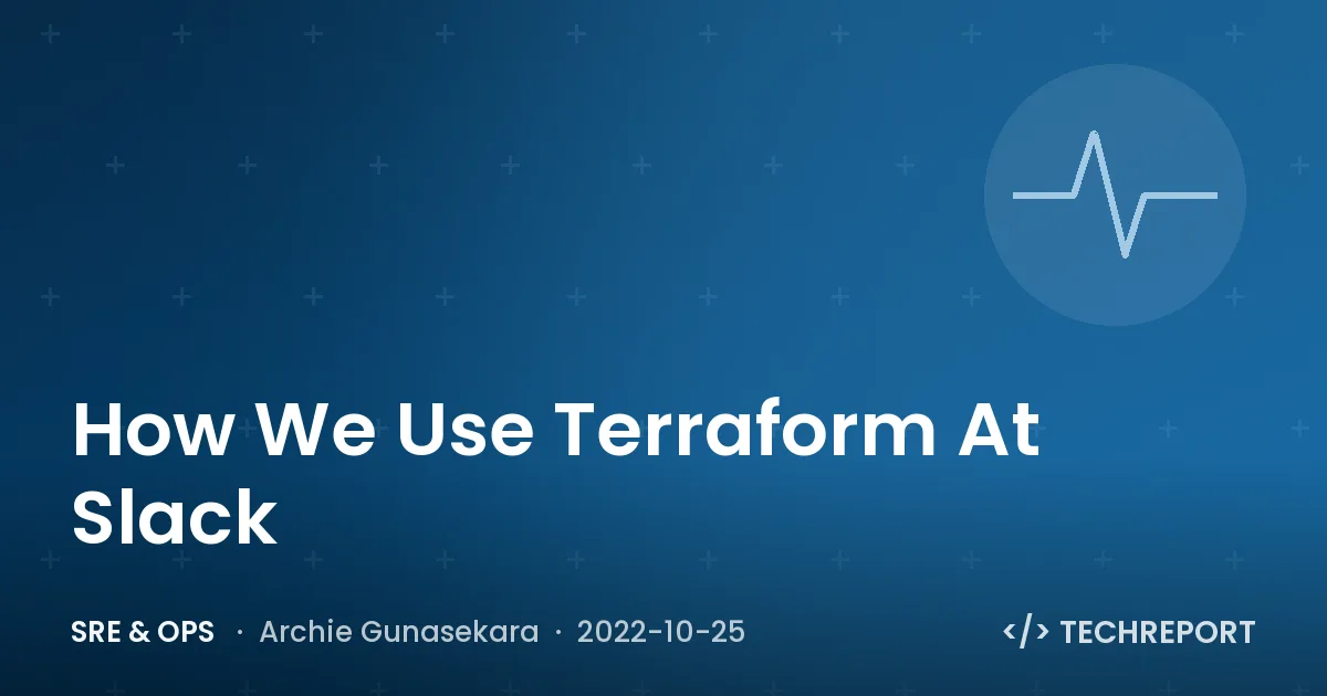 SRE & Ops — How We Use Terraform At Slack