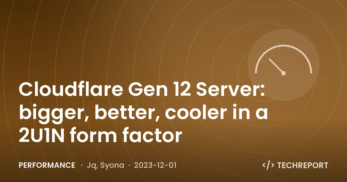Cloudflare Gen 12 Server: bigger, better, cooler in a 2U1N form factor