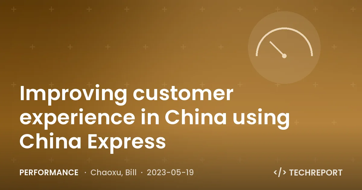 Performance — Improving customer experience in China using China Express