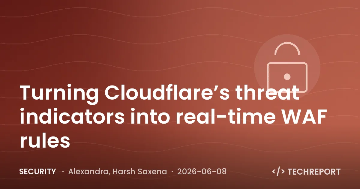 Security — Turning Cloudflare’s threat indicators into real-time WAF rules