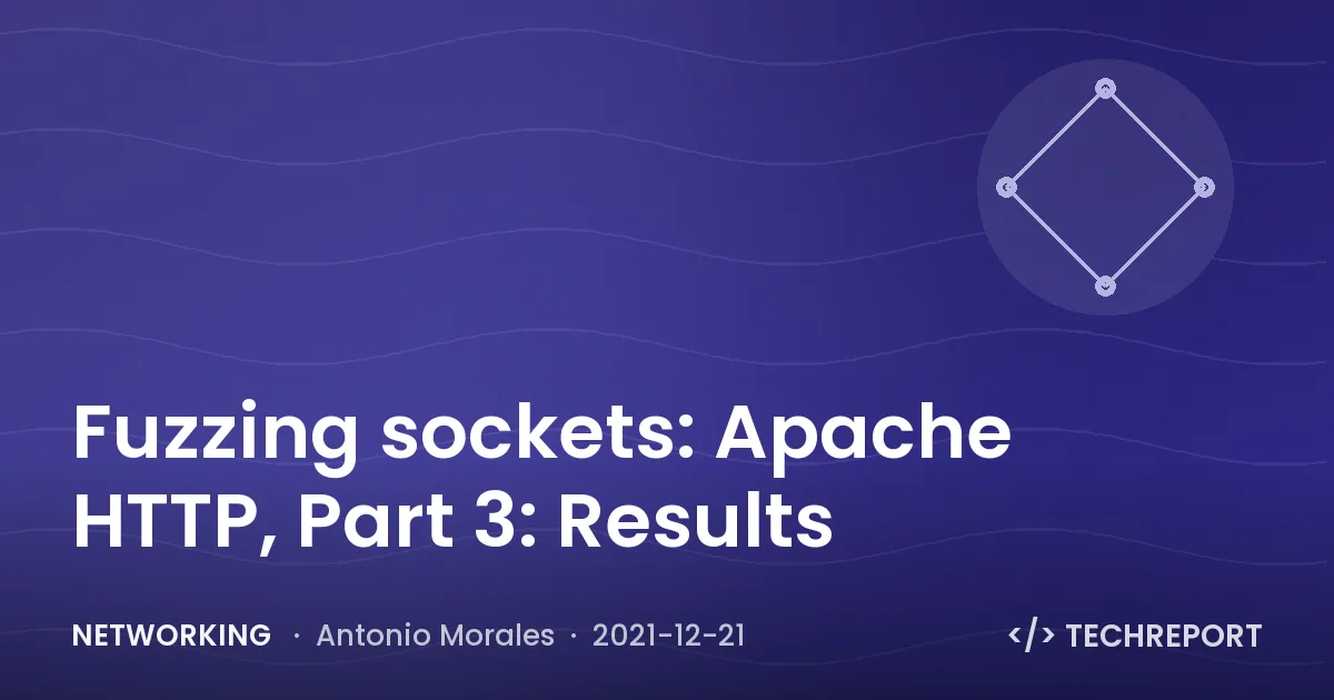 Networking — Fuzzing sockets: Apache HTTP, Part 3: Results