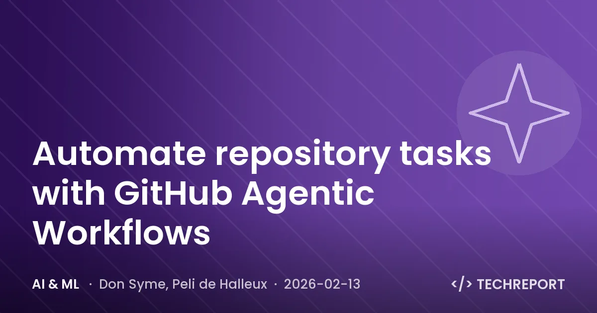 AI & ML — Automate repository tasks with GitHub Agentic Workflows